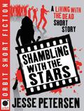 Shambling With the Stars (Living With the Dead #2.5) by Jesse Petersen