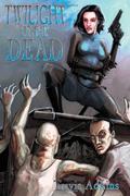 Twilight of the Dead (Twilight Dead #1) by Travis Adkins