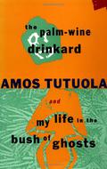 The Palm-Wine Drinkard & My Life in the Bush of Ghosts by Amos Tutuola, Edward Geoffrey Parrinder