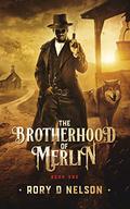 The Brotherhood of Merlin (The Brotherhood of Merlin #1) by Rory D. Nelson