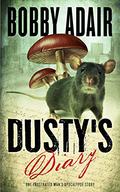 Dusty's Diary: One Frustrated Man's Zombie Apocalypse Story by Bobby Adair