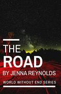 The Road (World Without End #1) by Jenna Reynolds