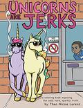 Unicorns Are Jerks: A Coloring Book Exposing the Cold, Hard, Sparkly Truth by Theo Nicole Lorenz