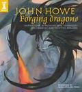 John Howe: Forging Dragons by John Howe