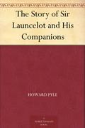 The Story of Sir Launcelot and His Companions  (Annotated) by Howard Pyle