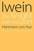 Iwein: The Knight with the Lion by Hartmann von Aue