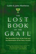 The Lost Book of the Grail: The Sevenfold Path of the Grail and the Restoration of the Faery Accord by Caitlín Matthews