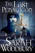 The Last Pendragon by Sarah Woodbury