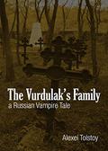 The Vurdulak's Family: A Russian Vampire Tale by Aleksey Konstantinovich Tolstoy