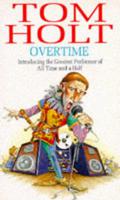 Overtime: Introducing the greatest performer of all time and a half by Tom Holt