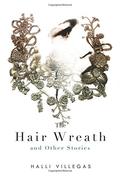 The Hair Wreath and Other Stories by Halli Villegas