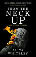 From the Neck Up by Aliya Whiteley