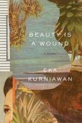 Beauty Is a Wound by Eka Kurniawan, Annie Tucker