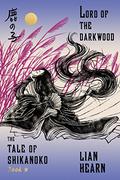 Lord of the Darkwood (The Tale of Shikanoko #3) by Lian Hearn