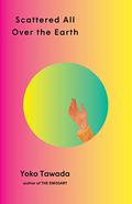 Scattered All Over the Earth by Yōko Tawada