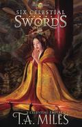 Six Celestial Swords (Celestial Empire #1) by T.A. Miles