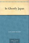 In Ghostly Japan: Spooky Stories with the Folklore, Superstitions and Traditions of Old Japan by Lafcadio Hearn
