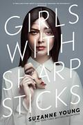 Girls with Sharp Sticks (Girls with Sharp Sticks #1) by Suzanne Young