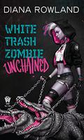 White Trash Zombie Unchained by Diana Rowland