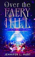 Over the Faery Hill by Jennifer L. Hart