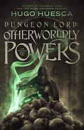 Dungeon Lord: Otherworldly Powers (The Wraith's Haunt #2) by Hugo Huesca