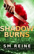Shadow Burns by S.M. Reine