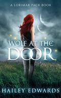 Wolf at the Door by Hailey Edwards