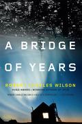 A Bridge of Years by Robert Charles Wilson
