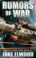 Rumors of War (Green Zone War #1) by Jake Elwood