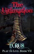The Ultimation (Play to Live #7) by D. Rus