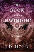 The Book of the Unwinding (Witches of New Orleans #2) by J.D. Horn