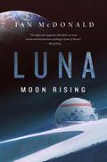 Moon Rising (Luna #3) by Ian McDonald