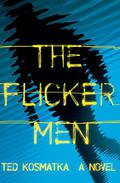 The Flicker Men by Ted Kosmatka