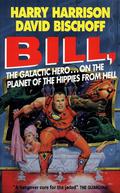 Bill, the Galactic Hero on the Planet of the Hippies from Hell by Harry Harrison, David Bischoff