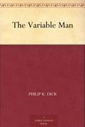 The Variable Man by Philip K. Dick
