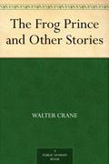 The Frog Prince And Other Stories  (Illustrated Edition) by Walter Crane