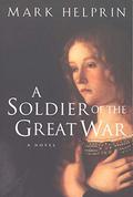A Soldier of the Great War by Mark Helprin