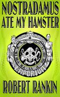 Nostradamus Ate My Hamster by Robert Rankin