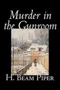 Murder in the Gunroom by H. Beam Piper
