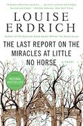 The Last Report on the Miracles at Little No Horse by Louise Erdrich
