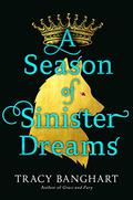 A Season of Sinister Dreams by Tracy Banghart