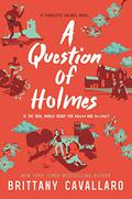 A Question of Holmes (Charlotte Holmes #4) by Brittany Cavallaro