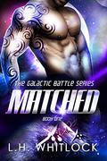 Matched (Galactic Battle #1) by L.H. Whitlock