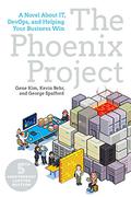 The Phoenix Project: A Novel About IT, DevOps, and Helping Your Business Win by George Spafford