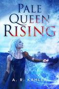 Pale Queen Rising (Pale Queen #1) by A.R. Kahler