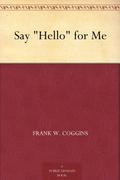 Say "Hello" for Me by Frank W. Coggins