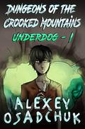 Dungeons of the Crooked Mountains (Underdog #1) by Alexey Osadchuk