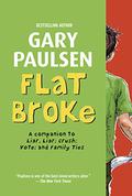 Flat Broke: The Theory, Practice and Destructive Properties of Greed (Liar, Liar #2) by Gary Paulsen