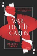 War of the Cards (Queen of Hearts Saga #3) by Colleen Oakes