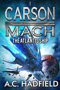 The Atlantis Ship: A Carson Mach Space Opera (Carson Mach Adventures #1) by A.C. Hadfield